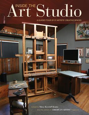 Book cover of Inside The Art Studio: A Guided Tour Of 37 Artists' Creative Spaces by Mary Burzlaff Bostic (Ed.)