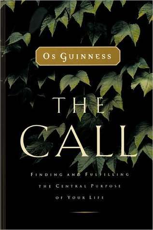 Book cover of The Call: Finding And Fulfilling The Central Purpose Of Your Life by Os Guinness