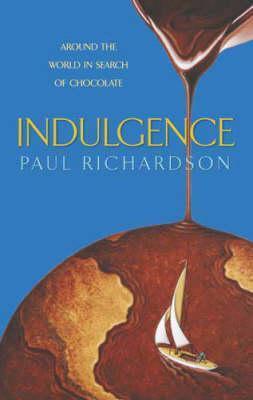 Book cover of Indulgence - Around The World In Search Of Chocolate by Paul  Richardson