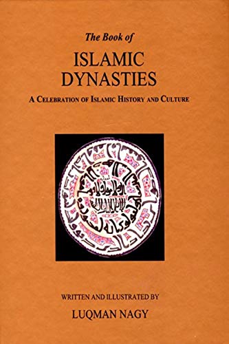 Book cover of The Book Of Islamic Dynasties A Celebration Of Islamic History And Culture by Luqman Nagy