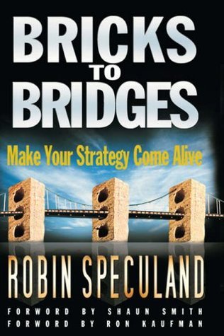 Book cover of Bricks To Bridges - Make Your Strategy Come Alive by Robin Speculand, Litt Lindden Design Associates (Illus.)