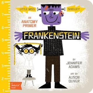 Book cover of Frankenstein: A BabyLit® Anatomy Primer by Jennifer Adams, Alison Oliver (Illustrations)