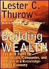 Book cover of Building Wealth: The New Rules For Individuals, Companies & Nations by Lester Carl Thurow