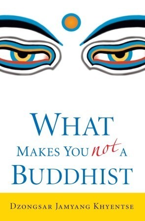 Book cover of What Makes You Not a Buddhist by Dzongsar Jamyang Khyentse