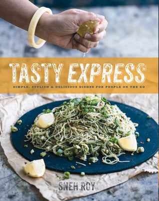 Book cover of Tasty Express: Simple, Stylish & Delicious Dishes For People On The Go by Sneh Roy