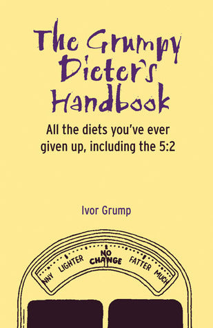 Book cover of The Grumpy Dieter's Handbook by Ivor Grump