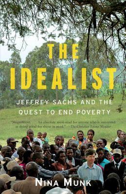Book cover of The Idealist: Jeffrey Sachs And The Quest To End Poverty by Nina Munk