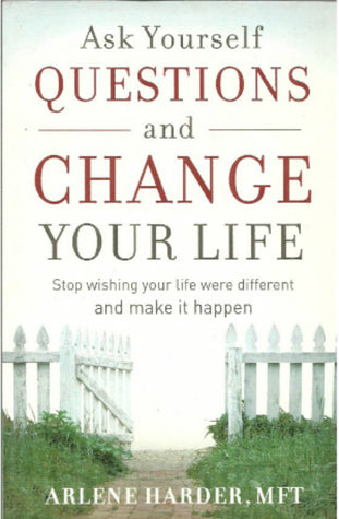 Book cover of Ask Yourself Questions And Change Your Life by Arlene Harder