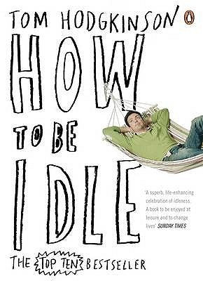 Book cover of How To Be Idle by Tom Hodgkinson