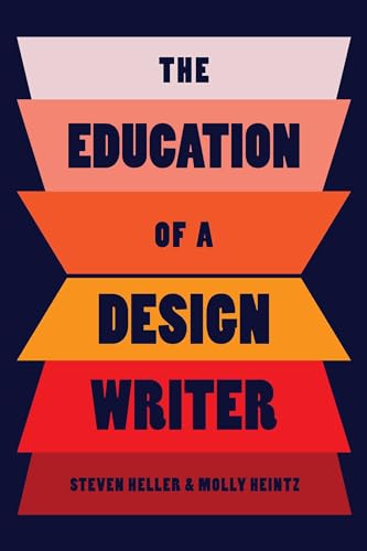Book cover of The Education Of A Design Writer by Steven Heller, Molly Heintz