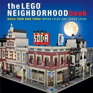 Book cover of The LEGO Neighborhood Book: Build Your Own LEGO Town! by Brian Lyles, Jason Lyles
