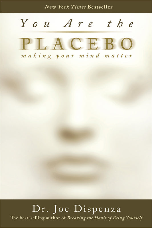 Book cover of You Are the Placebo: Making Your Mind Matter by Joe Dispenza