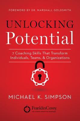 Book cover of Unlocking Potential: 7 Coaching Skills That Transform Individuals, Teams, & Organizations by Michael K. Simpson