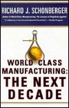 Book cover of World Class Manufacturing: The Next Decade: Building Power, Strength, And Value by Richard J. Schonberger