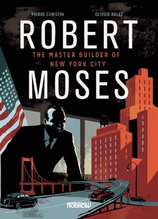 Book cover of Robert Moses: The Master Builder Of New York City by Pierre Christin, Olivier Balez (Visual Art)