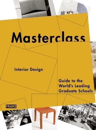 Book cover of Masterclass: Interior Design: Guide To The World's Leading Graduate Schools by Marlous van Rossum-Willems (Compiler)