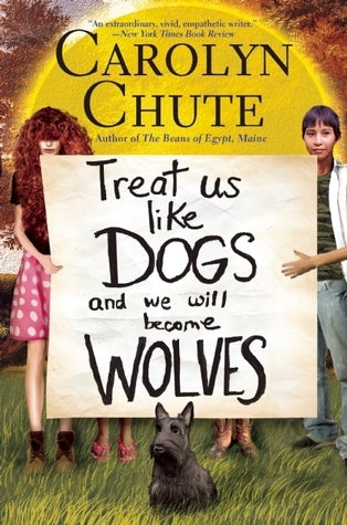 Book cover of Treat Us Like Dogs And We Will Become Wolves by Carolyn Chute