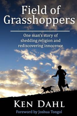 Book cover of Field Of Grasshoppers by Ken Dahl