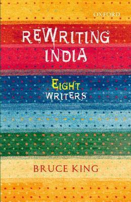 Book cover of Rewriting India: Eight Writers by Bruce Alvin King