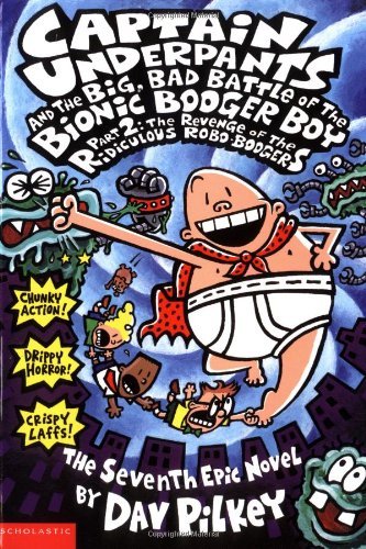 Book cover of Captain Underpants And The Big, Bad Battle Of The Bionic Booger Boy, Part 2: The Revenge Of The Ridiculous Robo-Boogers by Dav Pilkey