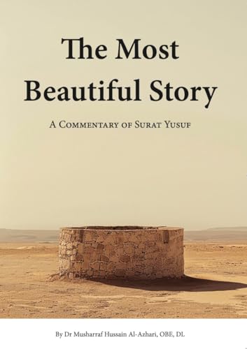 Book cover of The Most Beautiful Story: A Commentary of Surat Yusuf by Musharraf Hussain