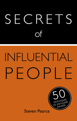 Book cover of Secrets Of Influential People: 50 Techniques To Persuade People by Steven Pearce, Diana Mather