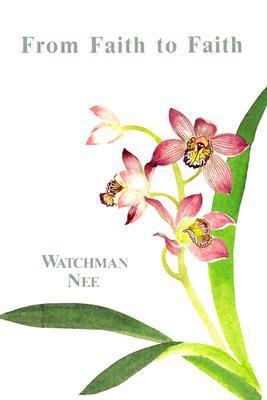 Book cover of From Faith to Faith by Watchman Nee, Stephen Kaung (Trans.), Herbert L. Fader (Ed.)