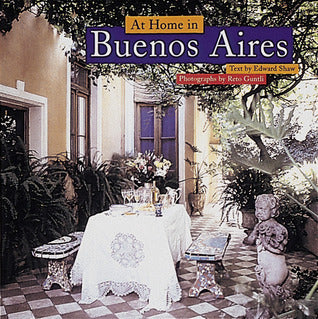 Book cover of At Home In Buenos Aires by Edward Shaw, Reto Guntli (Photographer)