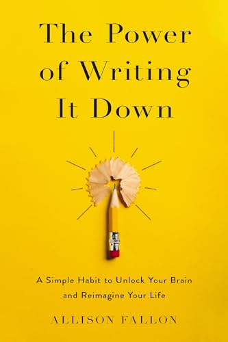 Book cover of The Power of Writing It Down: A Simple Habit to Unlock Your Brain and Reimagine Your Life by Allison Fallon