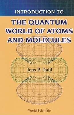 Book cover of Introduction To The Quantum World Of Atoms And Molecules by Jens Peder Dahl