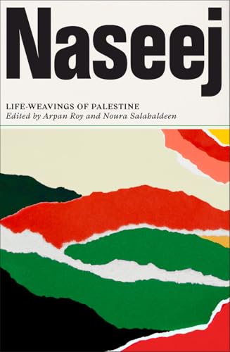 Book cover of Naseej: Life-Weavings Of Palestine by Arpan Roy (Ed.), Noura Salahaldeen (Ed.)