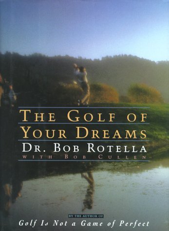 Book cover of The Golf Of Your Dreams by Bob Rotella, Bob Cullen (Contrib.)
