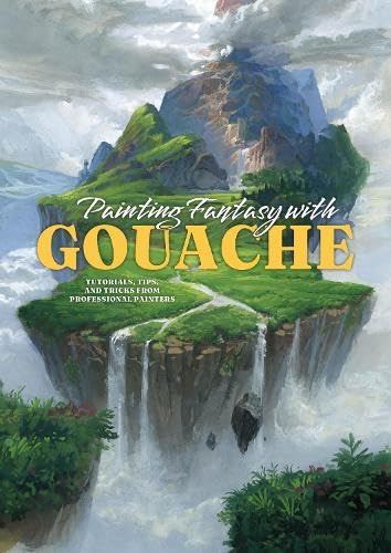 Book cover of Painting Fantasy With Gouache: Tutorials, Tips, And Tricks From Professional Painters by 3dTotal Publishing (Ed.)