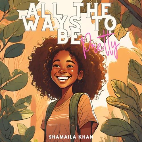 Book cover of All The Ways To Be Pretty by Shamaila Khan
