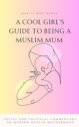 Book cover of The Muslim Mother: Social And Political Commentary On Contemporary Muslim Motherhood by Mariya bint Rehan