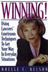 Book cover of Winning!: Using Lawyers' Courtroom Techniques to Get Your Way in Everyday Situations by Noelle C. Nelson