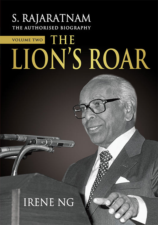 Book cover of S. Rajaratnam, The Authorised Biography, Volume Two: The Lion’s Roar by Irene Ng