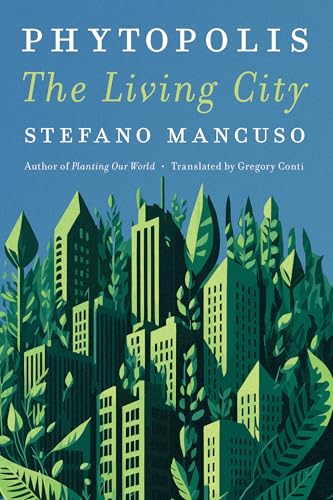 Book cover of Phytopolis: The Living City by Stefano Mancuso, Gregory Conti (Trans.)