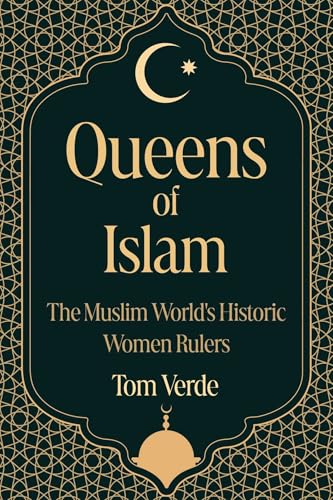 Book cover of Queens Of Islam: The Muslim World's Historic Women Rulers by Tom Verde