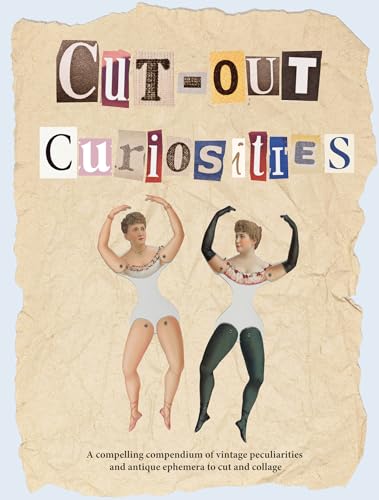 Book cover of Cut-Out Curiosities: Botanica: A Collage Book: A Compelling Compendium Of Botanical Peculiarities And Antique Florals To Cut And Collage by Maximillian Malone