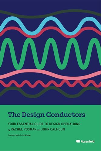 Book cover of The Design Conductors: Your Essential Guide to Design Operations by Rachel Posman, John Calhoun, Kristin Skinner (Foreword)