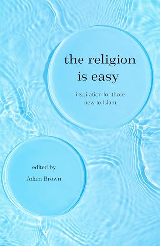Book cover of The Religion Is Easy: Inspiration For Those New To Islam by Adam Brown (editor)