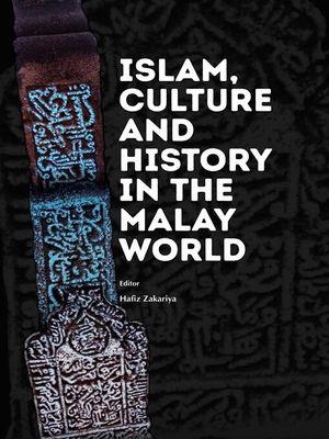 Book cover of Islam, Culture And History In The Malay World by Hafiz Zakariya (Ed.)