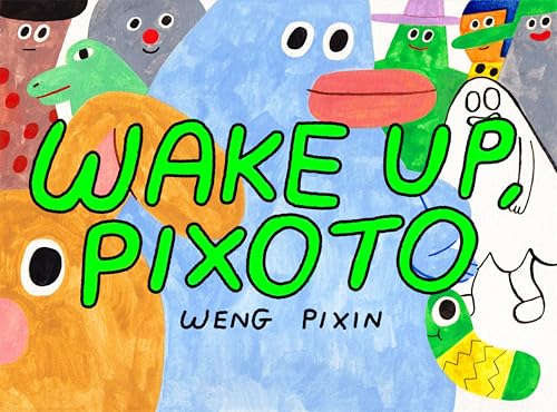 Book cover of Wake Up, Pixoto! by Weng Pixin