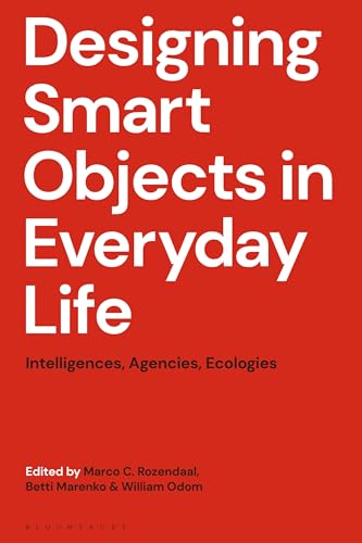 Book cover of Designing Smart Objects In Everyday Life: Intelligences, Agencies, Ecologies by Marco C. Rozendaal (Ed.), Betti Marenko (Ed.), William Odom (Ed.)