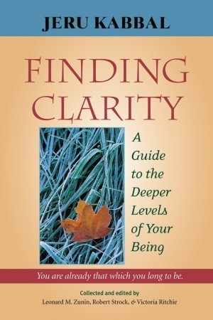Book cover of Finding Clarity: A Guide to the Deeper Levels of Your Being by Jeru Kabbal, Leonard Zunin (Ed.), Robert Strock (Ed.), Victoria Ritchie (Ed.)