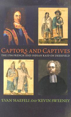 Book cover of Captors And Captives: The 1704 French And Indian Raid On Deerfield by Evan Haefeli, Kevin Sweeney