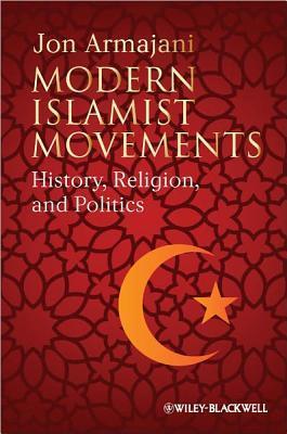 Book cover of Modern Islamist Movements: History, Religion, And Politics by Jon Armajani