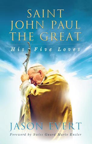 Book cover of Saint John Paul The Great: His Five Loves by Jason Evert