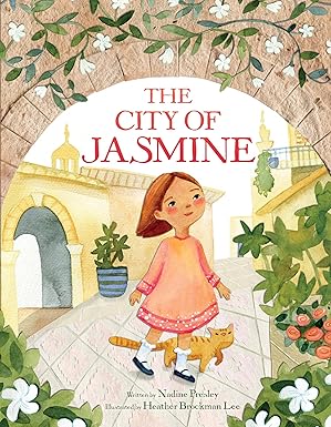 Book cover of The City of Jasmine: A Beautiful Children's Book About Syria by Nadine Presley, Heather Brockman Lee (Illus.)